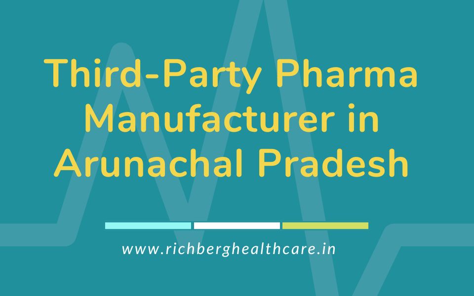 Third-Party Pharma Manufacturer in Arunachal Pradesh