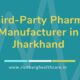 Third-Party Pharma Manufacturer in Jharkhand