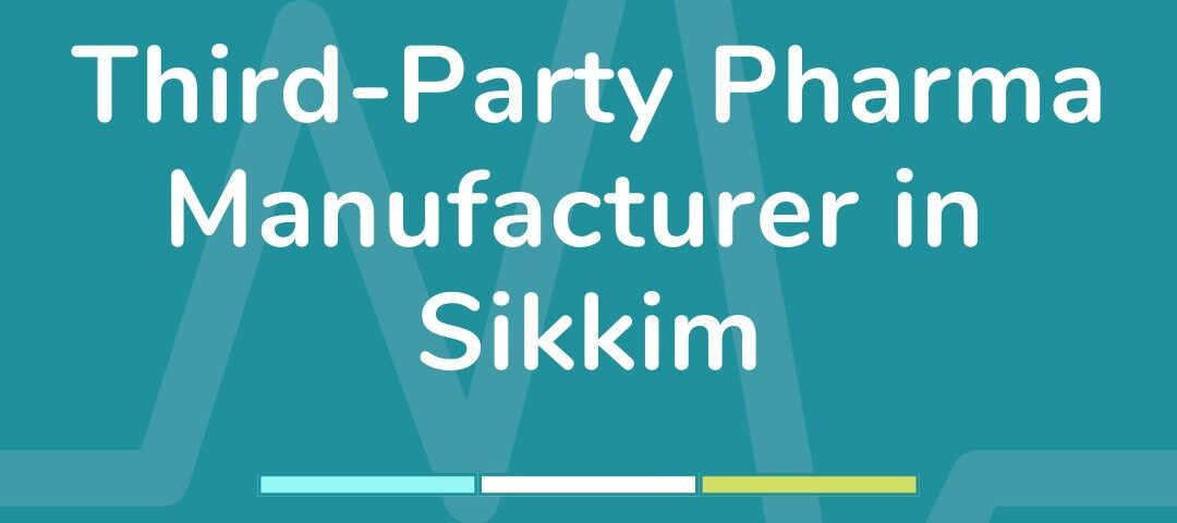 Third-Party Pharma Manufacturer in Sikkim