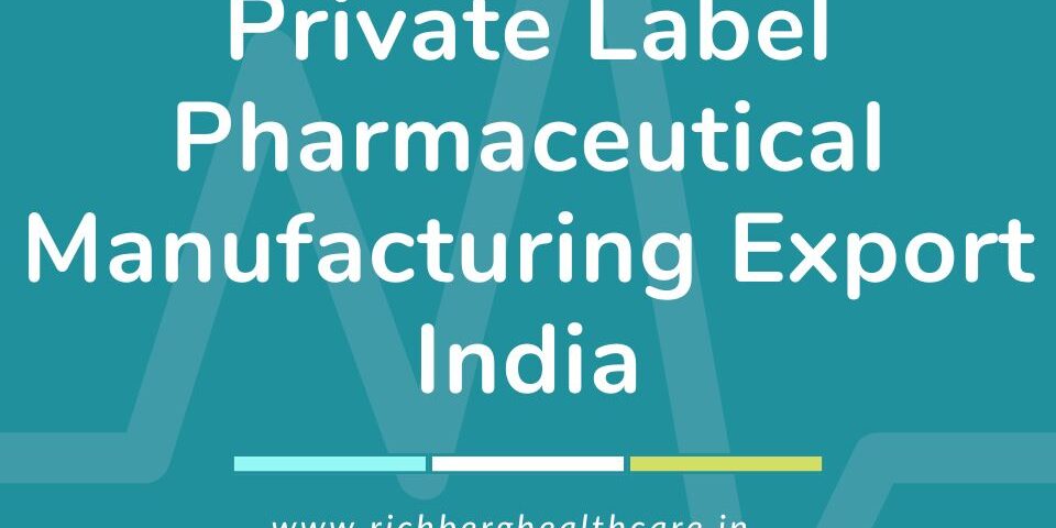Private Label Pharmaceutical Manufacturing Export India