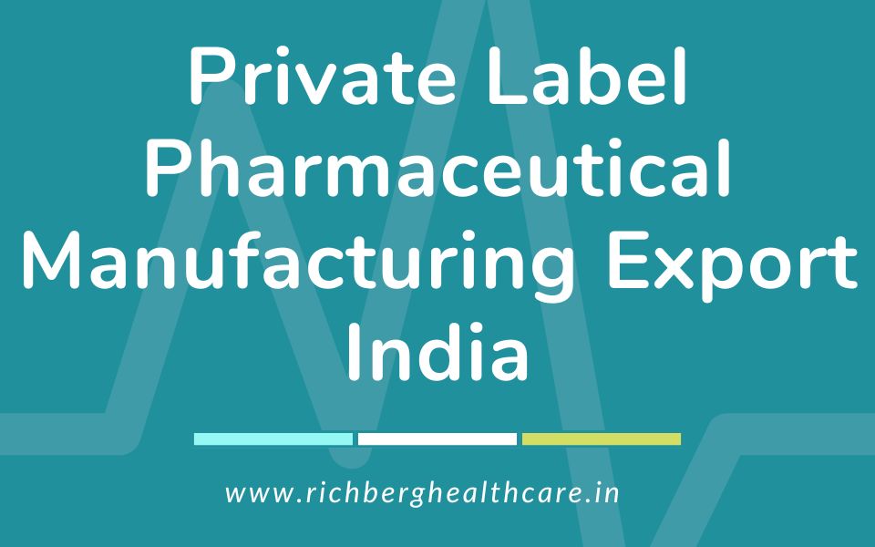 Private Label Pharmaceutical Manufacturing Export India