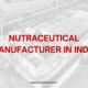 Nutraceutical Manufacturer in India
