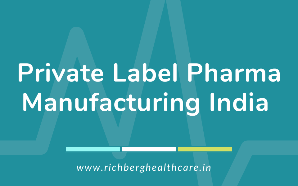 Private Label Pharma Manufacturing India | Richberg Healthcare