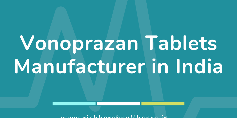 Vonoprazan Tablets Manufacturer in India | Richberg Healthcare