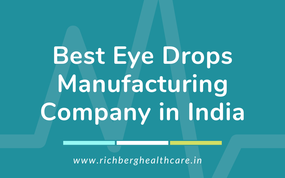 Best Eye Drops Manufacturing Company in India | Richberg Healthcare Pvt. Ltd.