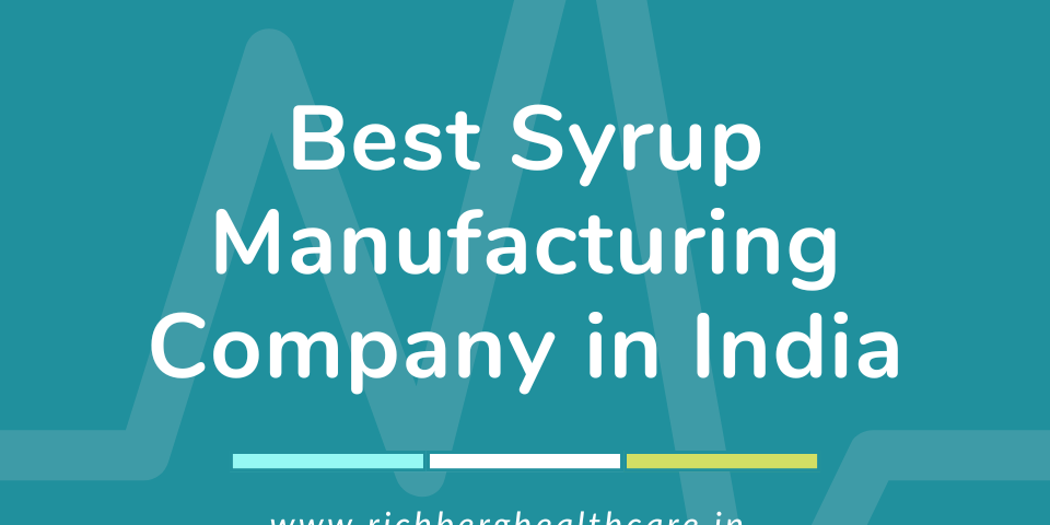 Best Syrup Manufacturing Company in India | Richberg Healthcare Pvt. Ltd.