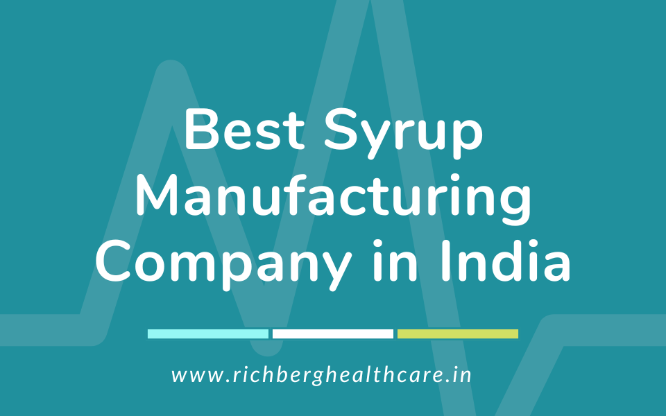 Best Syrup Manufacturing Company in India | Richberg Healthcare Pvt. Ltd.