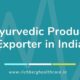 Ayurvedic Product Exporter in India