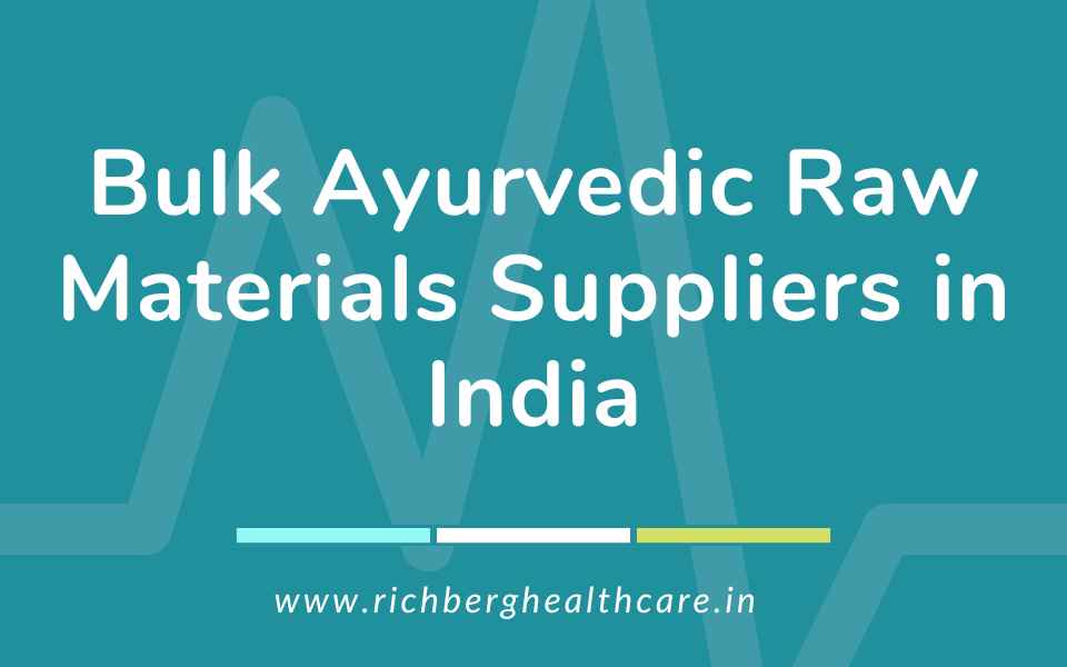 Bulk Ayurvedic Raw Materials Suppliers in India | Richberg Healthcare