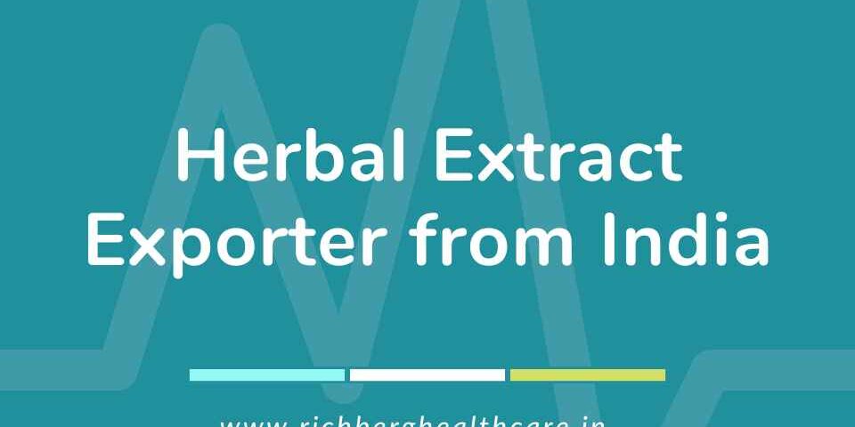 Herbal Extract Exporter from India | Richberg Healthcare