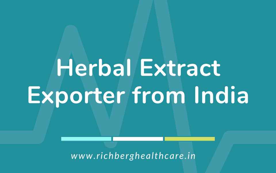 Herbal Extract Exporter from India | Richberg Healthcare